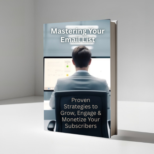 Mastering Your Email List: The Ultimate Guide to Building & Growing a High-Converting Audience